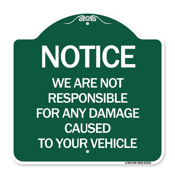 Signmission Notice Not Responsible for Damage, Green & White Aluminum Architectural Sign, 18" H, GW-1818-23533 A-DES-GW-1818-23533 - main
